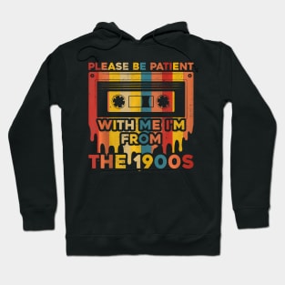 Please Be Patient With Me I'M From The 1900S Hoodie